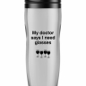 Термостакан  MY DOCTOR SAYS I NEED GLASSES