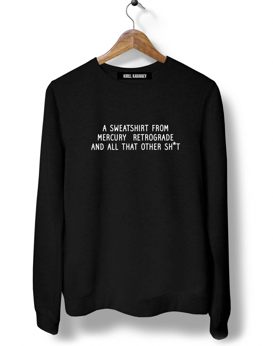 СВИТШОТ A SWEATSHIRT FROM MERCURY RETROGRADE СВИТШОТ A SWEATSHIRT FROM MERCURY RETROGRADE