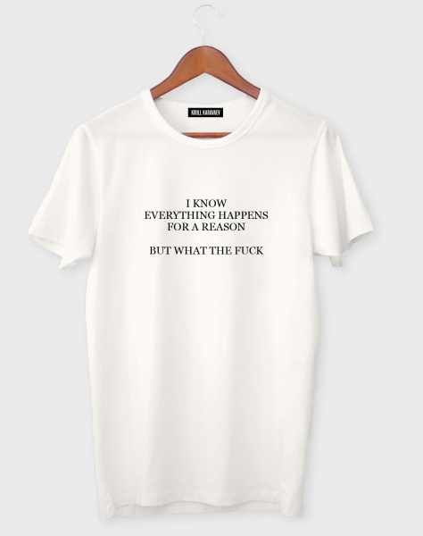 ФУТБОЛКА "I KNOW EVERYTHING HAPPENS FOR A REASON"