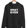 ХУДИ WHAT EVER