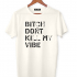 ФУТБОЛКА BITCH DONT KILL MY VIBE