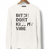 СВИТШОТ BITCH DONT KILL MY VIBE