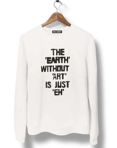 СВИТШОТ THE EARTH WITHOUT ART IS JUST EH